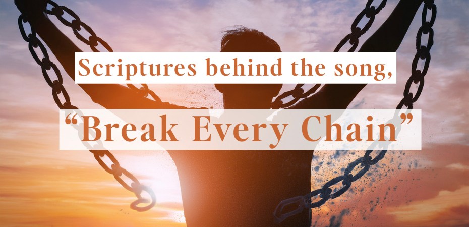Scriptures behind Break Every Chain - Tasha Cobbs
