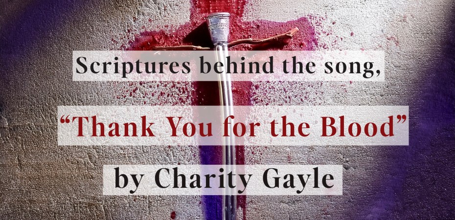 Scriptures behind the song, "Thank you for the blood" by Charity Gayle